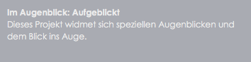 Im Augenblick: Aufgeblickt
Dieses Projekt widmet sich speziellen Augenblicken und dem Blick ins Auge.